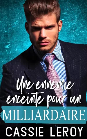 Cassie Leroy - Papas Pleins Aux As, Tome 3 : Une Ennemie Enceinte pour un Milliardaire